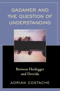 Gadamer and the Question of Understanding : Between Heidegger and Derrida