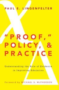 Proof, Policy, and Practice : Understanding the Role of Evidence in Improving Education