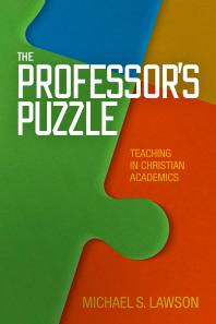 The Professor's Puzzle : Teaching in Christian Academics