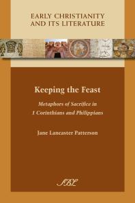 Keeping the Feast : Metaphors of Sacrifice in 1 Corinthians and Philippians