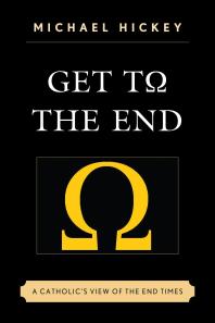 Get to the End : A Catholic's View of the End Times