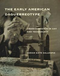The Early American Daguerreotype : Cross-Currents in Art and Technology