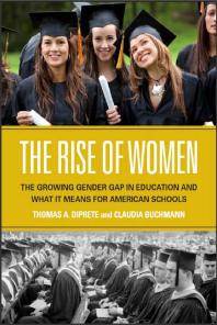 The Rise of Women : The Growing Gender Gap in Education and What It Means for American Schools