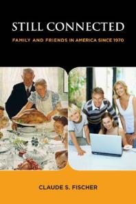 Still Connected : Family and Friends in America Since 1970