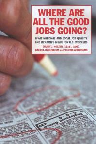 Where Are All the Good Jobs Going? : What National and Local Job Quality and Dynamics Mean for U. S. Workers