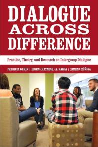 Dialogue Across Difference : Practice, Theory, and Research on Intergroup Dialogue