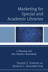 Marketing for Special and Academic Libraries : A Planning and Best Practices Sourcebook