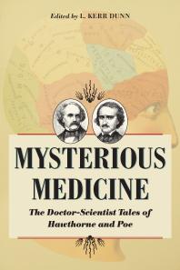 Mysterious Medicine : The Doctor-Scientist Tales of Hawthorne and Poe