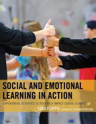 Social and Emotional Learning in Action : Experiential Activities to Positively Impact School Climate