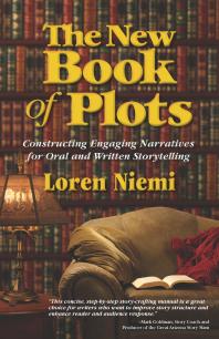 The New Book of Plots : Constructing Engaging Narratives for Oral and Written Storytelling