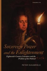 Sovereign Power and the Enlightenment : Eighteenth-Century Literature and the Problem of the Political