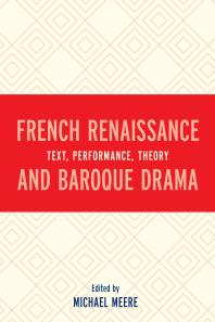 French Renaissance and Baroque Drama : Text, Performance, Theory