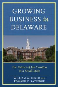Growing Business in Delaware : The Politics of Job Creation in a Small State
