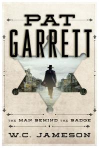 Pat Garrett : The Man Behind the Badge