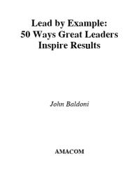 Lead by Example: 50 Ways Great Leaders Inspire Results