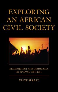 Exploring an African Civil Society : Development and Democracy in Malawi, 1994-2014