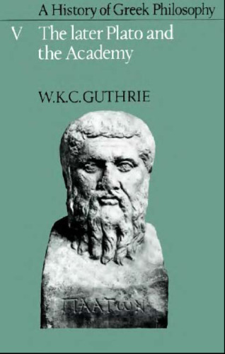 A History of Greek Philosophy, Volume 5: The Later Plato and the Academy