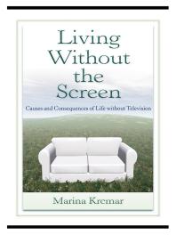 Living Without the Screen : Causes and Consequences of Life Without Television