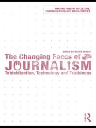 The Changing Faces of Journalism : Tabloidization, Technology and Truthiness
