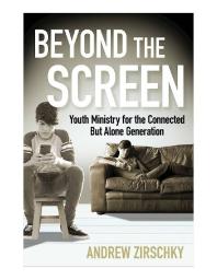 Beyond the Screen : Youth Ministry for the Connected but Alone Generation