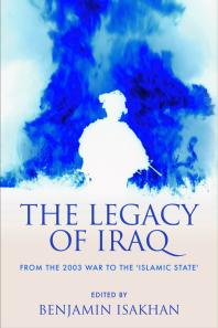 The Legacy of Iraq : From the 2003 War to the 'Islamic State'