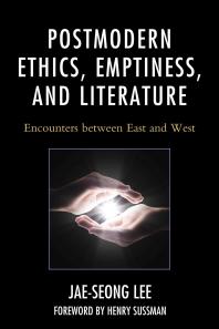 Postmodern Ethics, Emptiness, and Literature : Encounters Between East and West