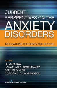 Current Perspectives on the Anxiety Disorders : Implications for DSM-V and Beyond