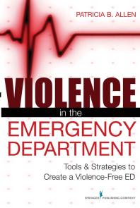 Violence in the Emergency Department : Tools and Strategies to Create a Violence-Free ED