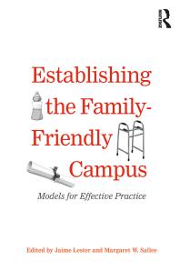 Establishing the Family-Friendly Campus : Models for Effective Practice