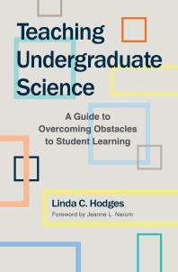 Teaching Undergraduate Science : A Guide to Overcoming Obstacles to Student Learning