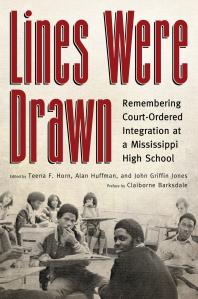Lines Were Drawn : Remembering Court-Ordered Integration at a Mississippi High School