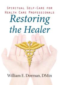 Restoring the Healer : Spiritual Self-Care for Health Care Professionals