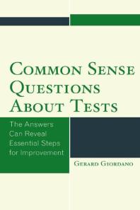 Common Sense Questions about Tests : The Answers Can Reveal Essential Steps for Improvement