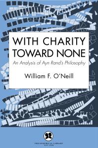 With Charity Toward None : An Analysis of Ayn Rand's Philosophy