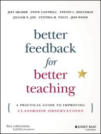 Better Feedback for Better Teaching : A Practical Guide to Improving Classroom Observations