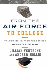 From the Air Force to College : Transitioning from the Service to Higher Education