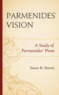 Parmenides’ Vision : A Study of Parmenides’ Poem