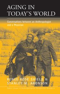 Aging in Today's World : Conversations Between an Anthropologist and a Physician