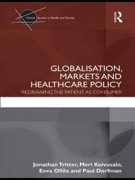 Globalisation, Markets and Healthcare Policy : Redrawing the Patient As Consumer