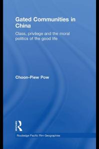 Gated Communities in China : Class, Privilege and the Moral Politics of the Good Life