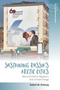 Sustaining Russia's Arctic Cities : Resource Politics, Migration, and Climate Change