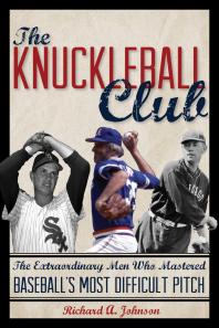 The Knuckleball Club : The Extraordinary Men Who Mastered Baseball's Most Difficult Pitch