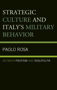 Strategic Culture and Italy's Military Behavior : Between Pacifism and Realpolitik