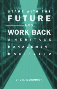 Start with the Future and Work Back : A Heritage Management Manifesto