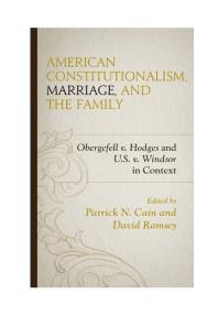 American Constitutionalism, Marriage, and the Family : Obergefell v. Hodges and U.S. v. Windsor in Context