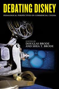 Debating Disney : Pedagogical Perspectives on Commercial Cinema