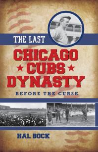 The Last Chicago Cubs Dynasty : Before the Curse