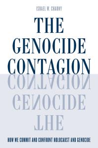 The Genocide Contagion : How We Commit and Confront Holocaust and Genocide