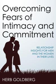 Overcoming Fears of Intimacy and Commitment : Relationship Insights for Men and the Women in Their Lives