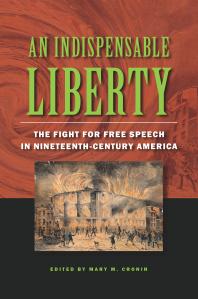 An Indispensable Liberty : The Fight for Free Speech in Nineteenth-Century America